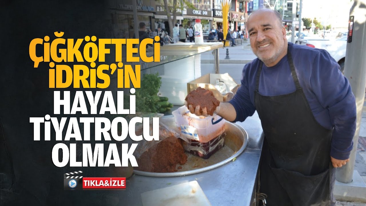 Çiğköfteci İdris’in hayali tiyatrocu olmak…