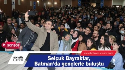 BAYRAKTAR, BATMAN'DA GENÇLERLE BULUŞTU