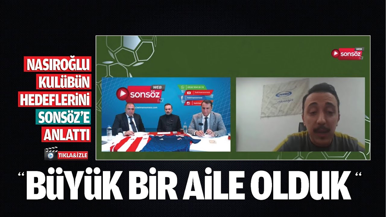 Nasıroğlu, kulübün hedeflerini Sonsöz’e anlattı; “Büyük bir aile olduk”