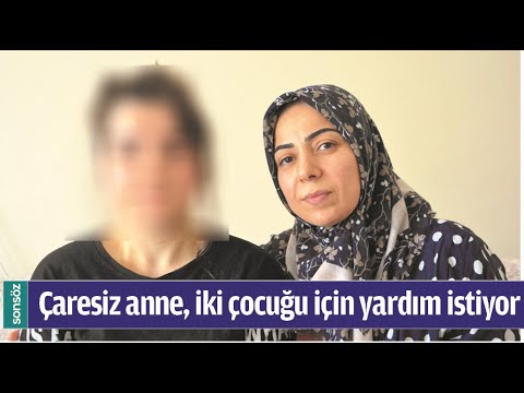 ÇARESİZ ANNE, İKİ ÇOCUĞU İÇİN YARDIM İSTİYOR